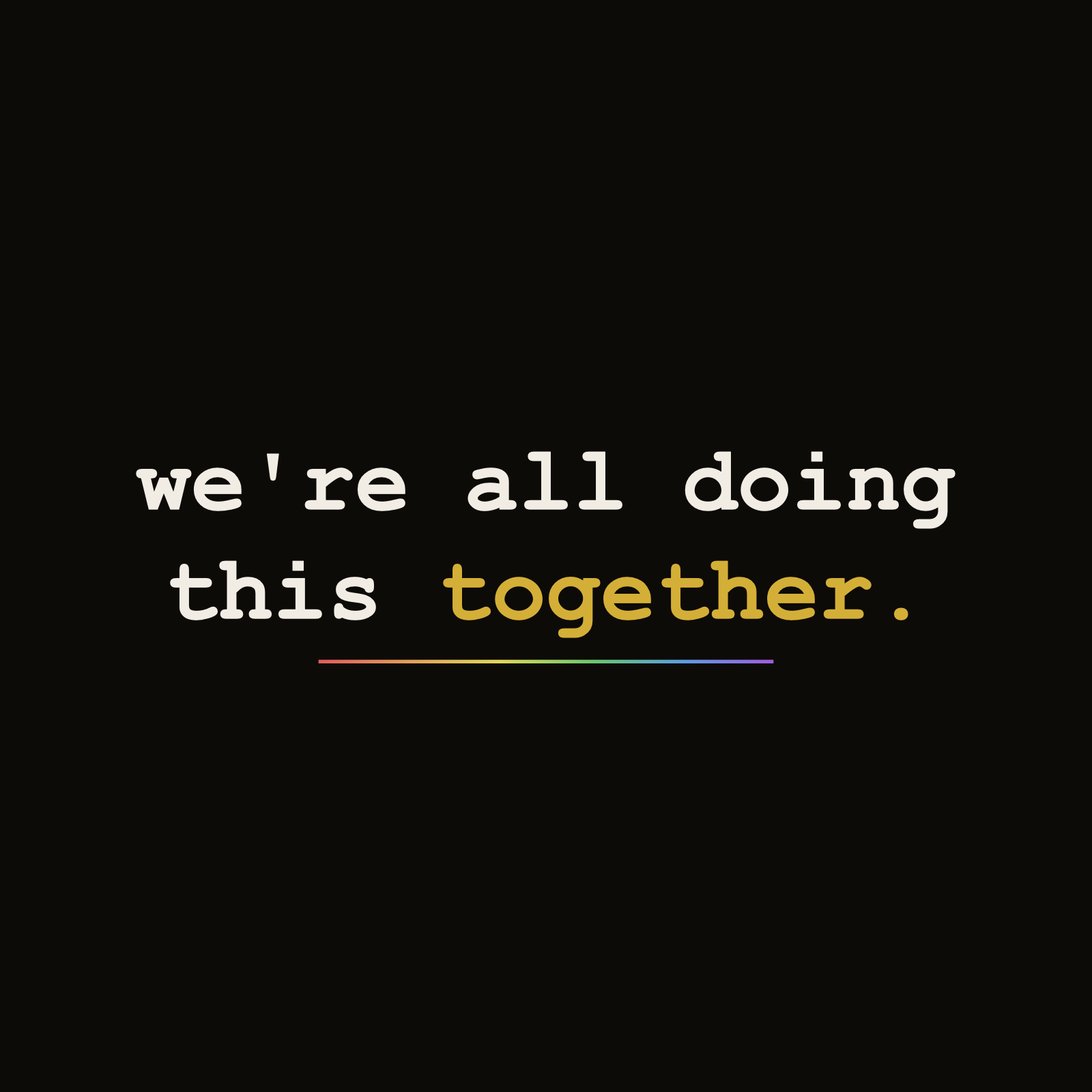 Black t-shirt back design: we're all doing this together. — with together in gold above a rainbow spectrum line